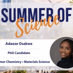 A promotional graphic titled Summer of Science features a headshot of Adaeze Osakwe, PhD Candidate in Polymer Chemistry and Materials Science, specializing in sustainable materials. The background displays a futuristic cityscape.