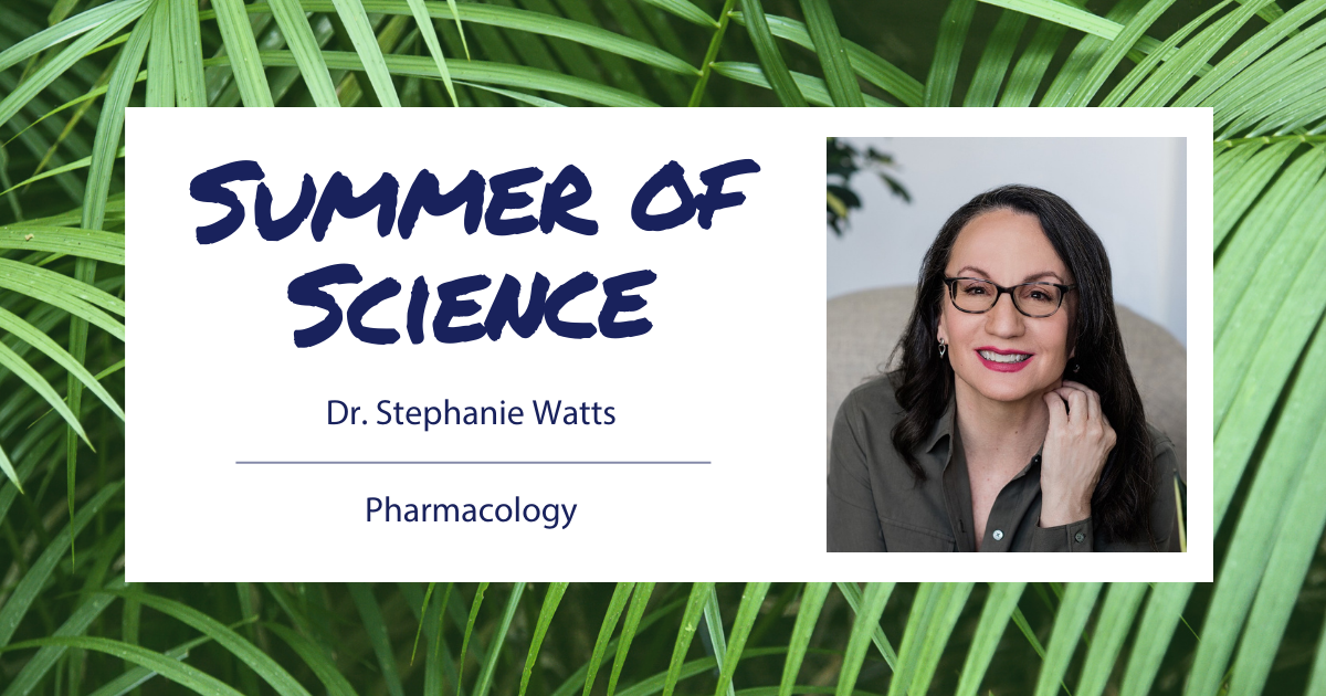 Summer of Science - Dr. Stephanie Watts in Pharmacology