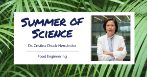 Summer of Science - Dr. Cristina Chuck-Hernandez - Food Engineering