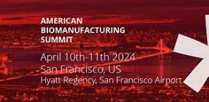American Biomanufacturing Summit 2024, April 10-11, Hyatt Regency San Francisco