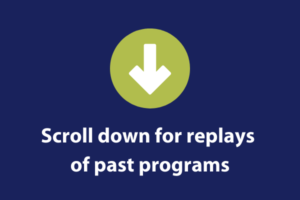Scroll down for replays of past programs