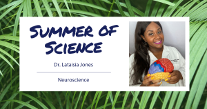 Summer of Science: Dr. Lataisia Jones, neuroscience